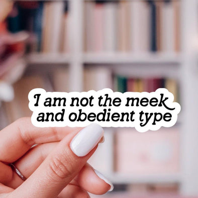 I Am Not the Meek and Obedient Type Sticker-Stickers-Painted Lavender